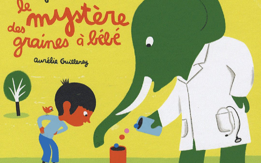 Le Mystère des graines à bébé  Dessins de Aurélie Guillerey