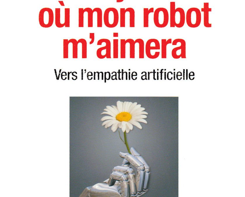 Le jour où mon robot m’aimera, Vers l’empathie artificielle