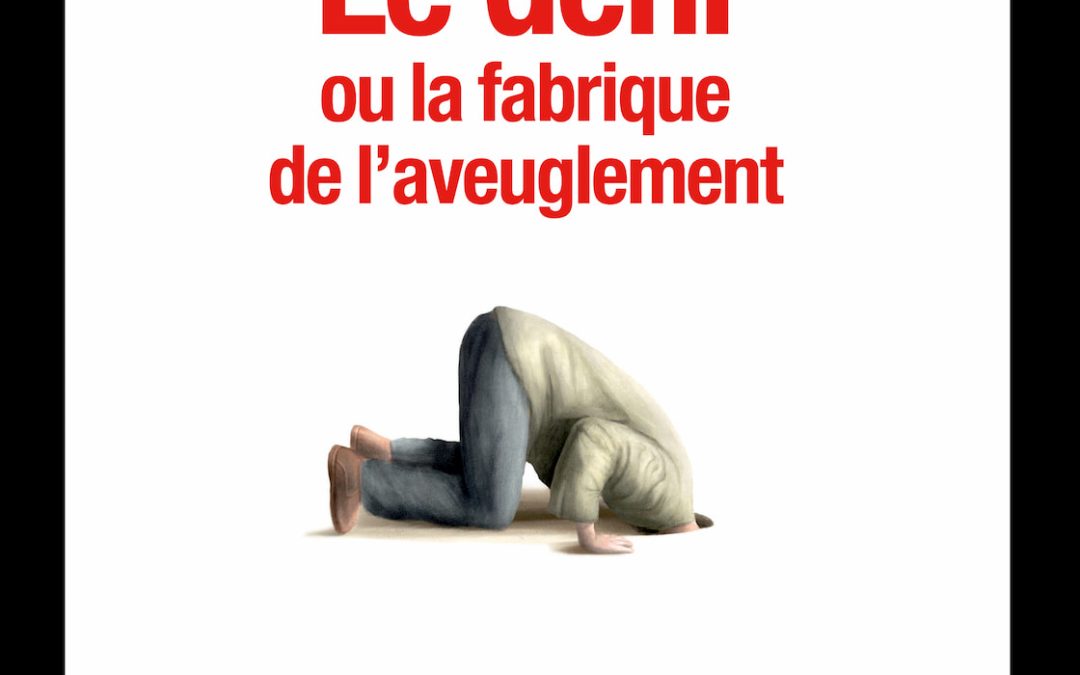 Le déni ou la fabrique de l&rsquo;aveuglement