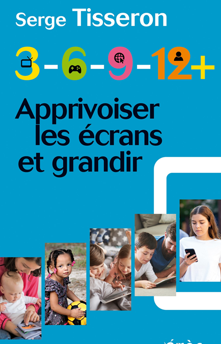 3-6-9-12 +, apprivoiser les écrans et grandir – Nouvelle édition actualisée
