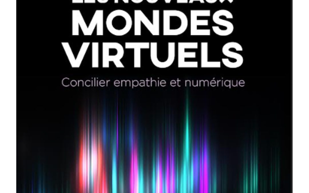 Vivre dans les nouveaux mondes virtuels : concilier empathie et numérique